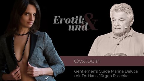 EROTIK UND Oxytocin - Mehr als nur das Hormon für "das Kuscheln danach" // Dr. Hans-Jürgen Raschke