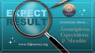 5D Journey talks about Expectations, Assumptions and 'Shoulds'