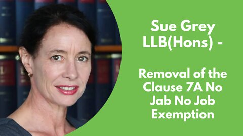 Sue Grey on removal of the Clause 7A No Jab No Job Exemption