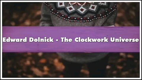 The Clockwork Universe by Edward Dolnick - Full Audiobook