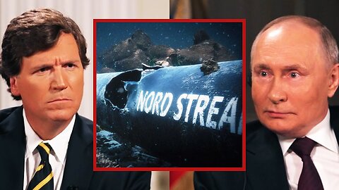 Tucker Asks Putin: Who Blew Up Nord Stream?