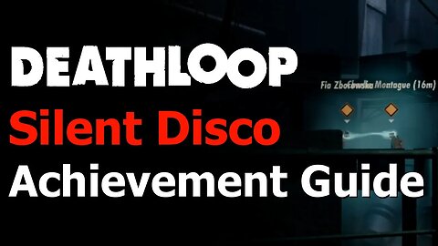 Deathloop - Silent Disco Achievement Guide - Kill Visionaries without being Spotted