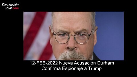 12-FEB-2022 Nueva Acusación Durham Confirma Espionaje a Trump