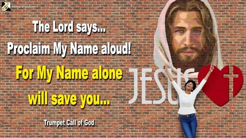 Rhema Oct 1, 2022 🎺 Proclaim My Name aloud!... For My Name alone will save you