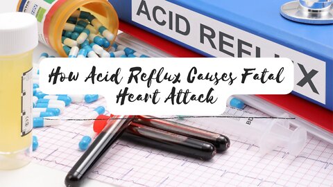 How Acid Reflux Causes Fatal Heart Attack