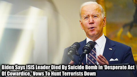 Biden Says ISIS Leader Died By Suicide Bomb In ‘Desperate Act Of Cowardice,’ Vows To Hunt