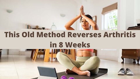 This Old Method Reverses Arthritis in 8 Weeks