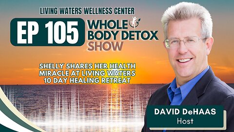 105. Shelly Shares her Health Miracle at Living Waters 10 Day Healing Retreats