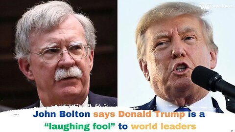 John Bolton says Donald Trump is a “laughing fool” to world leaders -World-Wire