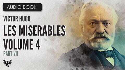 📖 LES MISERABLES ❯ Victor Hugo ❯ Volume 4 ❯ AUDIOBOOK Part 7 of 9 📚