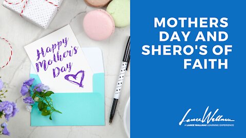Mother’s Day and Shero’s Of Faith | Lance Wallnau