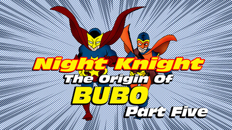 Night Knight: The Origin Of Bubo Part Five!