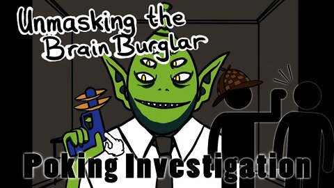 Unmasking the Brain Burglar - Poking Investigation