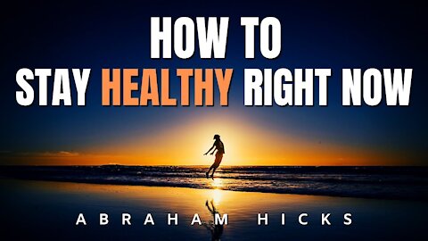 How To Stay Healthy Right Now | Abraham Hicks | Law of Attraction 2020 (LOA)