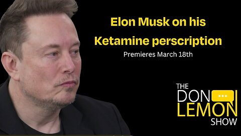 Elon Musk talks about his Ketamine use on The Don Lemon Show
