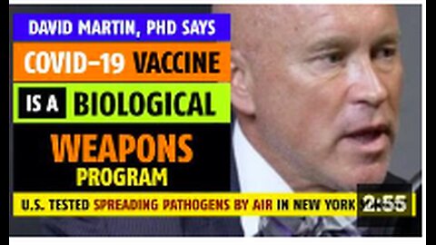 Covid-19 vaccine is a biological weapons program, says David Martin, PhD