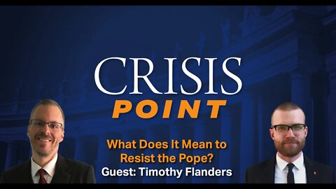 What Does It Mean to Resist the Pope? (Guest: Timothy Flanders)