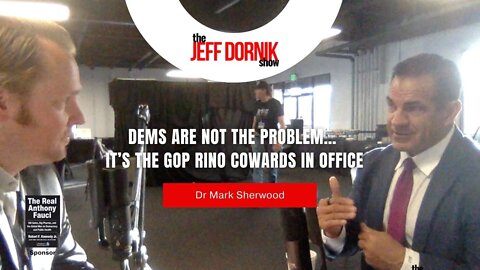 Dr Mark Sherwood: Dems are not the Problem… it’s the GOP RINO Cowards in Office