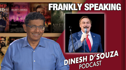 FRANKLY SPEAKING Dinesh D’Souza Podcast Ep 110