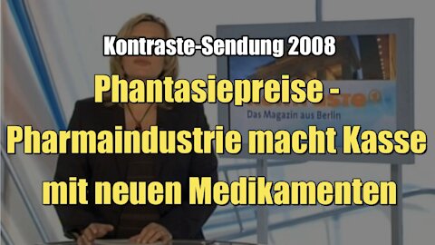 Phantasiepreise - Pharmaindustrie macht Kasse mit neuen Medikamenten (Kontraste I 04.12.2008)