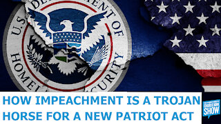 How Impeachment Is A Trojan Horse For A New Patriot Act