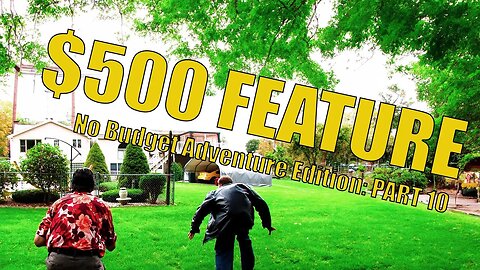 The $500 Feature Film Series - Part 10: No budget Adventure Film