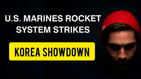 U.S. Marines Rocket System Strikes - Korea Showdown