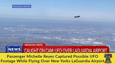 Passenger Michelle Reyes Captured Possible UFO Footage While Flying Over New Yorks LaGuardia Airport