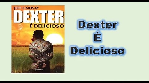 Dexter é delicioso - Capítulo 01