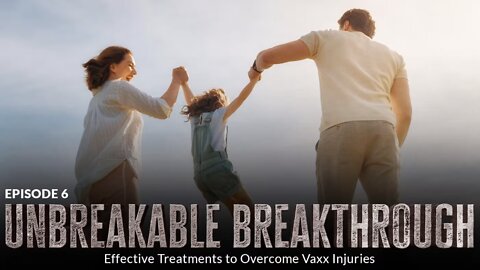 Unbreakable Breakthrough: Effective Treatments to Overcome Vaxx Injuries (Episode 6)