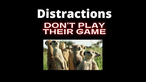 Distractions Don't Play Their Games