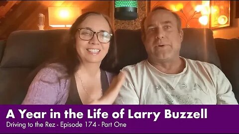 A Year in the Life of Larry Buzzell - Driving to the Rez - Episode 174 - Part One