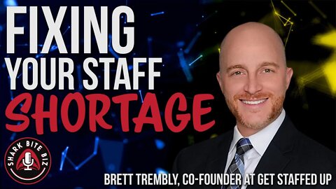 #143 Fixing Your Staff Shortage with Brett Trembly, Co-Founder of Get Staffed Up