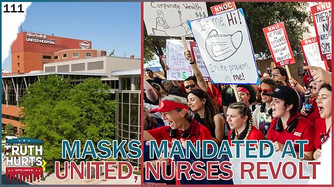 Truth Hurts #111 - Masks Mandated at United Hospital; Nurses Revolt