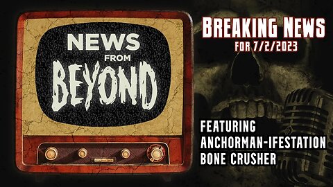 News from Beyond - Hauntcast Reboot w/ Anchorman-ifestation Bone Crusher