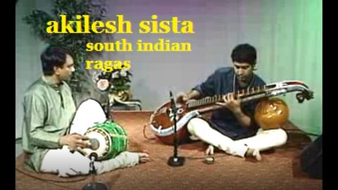 AKILESH SISTA---SOUTH INDIAN RAGAS