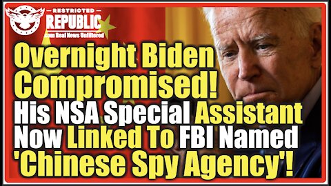 Overnight Biden Compromised! His NSA Special Assistant Now Linked To FBI Named 'Chinese Spy Agency'