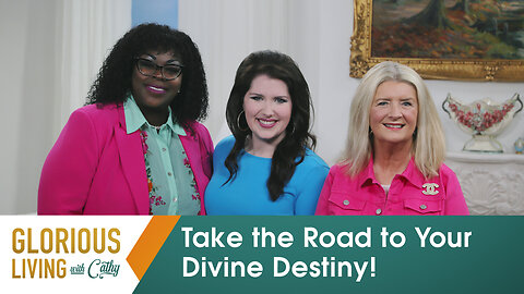 Glorious Living with Cathy: Take the Road to Your Divine Destiny