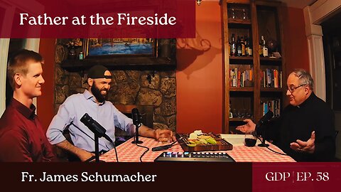 Father at the Fireside - w/ Fr. Schumacher - EP.58