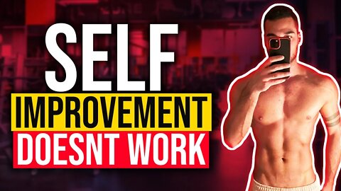 Why Self Improvement Doesn't Work For You [And How to Fix That]