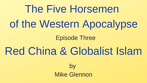 The Five Horsemen of the Western Apocalypse - Episode 3 - Red China & Globalist Islam