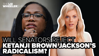 Will senators reject Ketanji Brown Jackson’s radicalism?