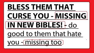 BLESS THEM THAT CURSE YOU - MISSING IN NEW BIBLES! - do good to them that hate you - missing too