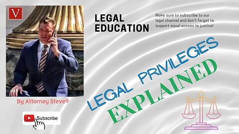 Legal Privileges explained by Attorney Steve®