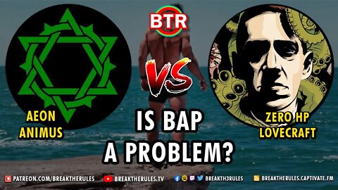 Is BAP a Problem? Zero Hp Lovecraft VS Aeon Animus