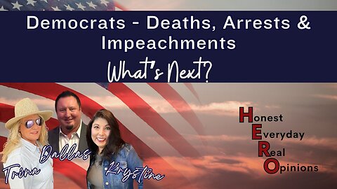 Democrats - Deaths, Arrest & Impeachments... What's Next?