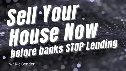Real Estate : Sell Your House Now Before Banks Stop Lending