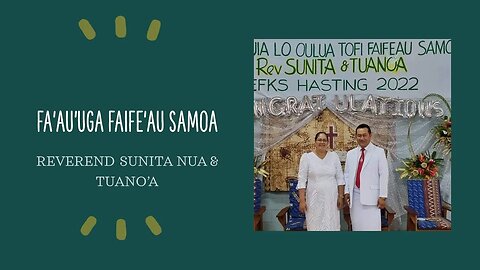 FAIFE'AU SAMOA o Rev. SUNITA NUA & Faletua ia TUANO'A. (Full Celebration on 24 Sept 2022)