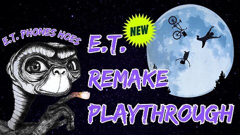 E.T. Returns: E.T. Remake Playthrough