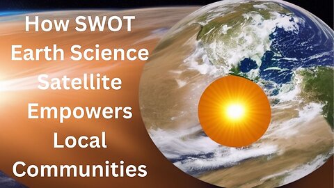 How SWOT Earth Science Satellite Empowers Local Communities || NASA Space #space #nasa #universe